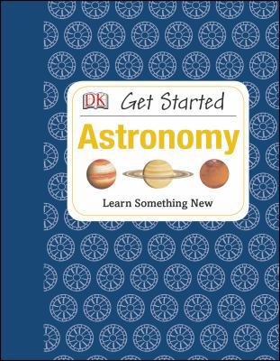 Get Started: Astronomy: Learn Something New 146541584X Book Cover