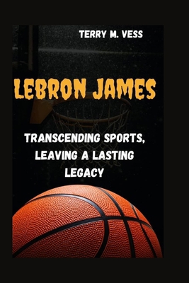 Lebron James: Transcending Sports Leaving A Las...            Book Cover