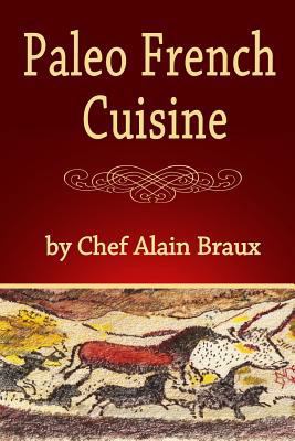 Paleo French Cuisine: A Paleo Practical Guide w... 0984288333 Book Cover