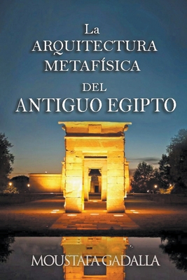 La Arquitectura Metafísica Del Antiguo Egipto [Spanish] B0BF4B5V6C Book Cover