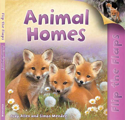 Flip The Flaps: Animal Homes: Animal Homes 0753462583 Book Cover