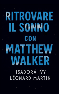 Ritrovare il sonno con Matthew Walker [Italian] B0FSZTMG5F Book Cover