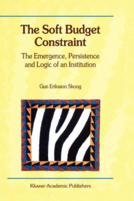 The Soft Budget Constraint -- The Emergence, Pe... 0792379101 Book Cover