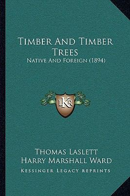 Timber And Timber Trees: Native And Foreign (1894) 1165163632 Book Cover