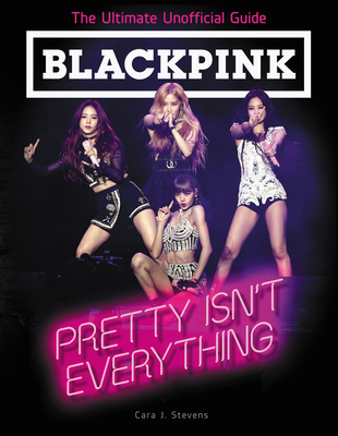 Blackpink: Pretty Isn't Everything: The Ultimat... 0062976850 Book Cover