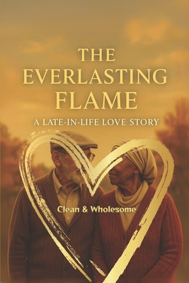 The Everlasting Flame: A Late-in-Life Love Stor... B0F9DXFKDJ Book Cover