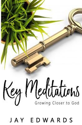 Key Meditations: Growing Closer to God 1985582856 Book Cover