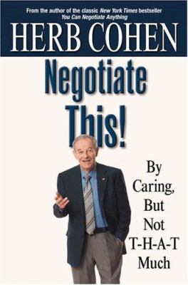 Negotiate This!: By Caring, But Not T-H-A-T Much 0446529737 Book Cover
