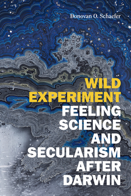 Wild Experiment: Feeling Science and Secularism... 1478018259 Book Cover