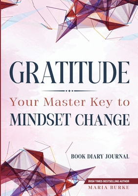 Gratitude: Your Master Key To Mindset Change: B... 1999366026 Book Cover