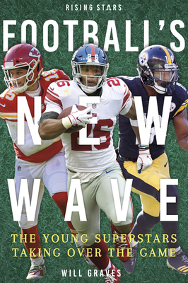 Football's New Wave: The Young Superstars Takin... 1634940903 Book Cover