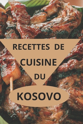Recettes de Cuisine Du Kosovo [French] B0DX6PY1QW Book Cover