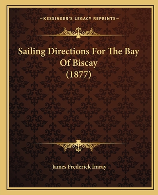 Sailing Directions For The Bay Of Biscay (1877) 1165478439 Book Cover