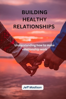 Building Healthy Relationship: Understanding Ho... B0BT72XK7B Book Cover