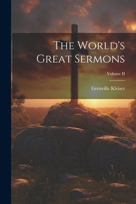 The World's Great Sermons; Volume II 1022107984 Book Cover