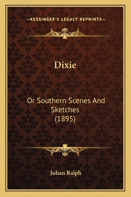 Dixie: Or Southern Scenes And Sketches (1895) 1166618595 Book Cover