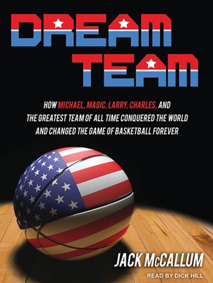 Dream Team: How Michael, Magic, Larry, Charles,... 1452639337 Book Cover