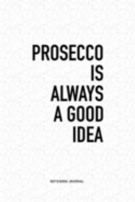 Paperback Prosecco Is Always a Good Idea : A 6x9 Inch Journal Diary Notebook with a Bold Text Font Slogan on a Matte Cover and 120 Blank Lined Pages Book