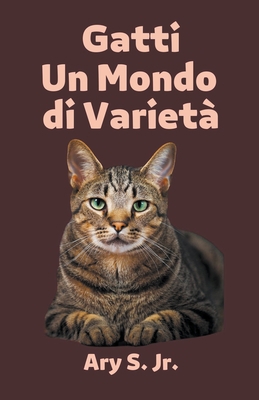 Gatti Un Mondo di Varietà [Italian] B0C3BXCN14 Book Cover