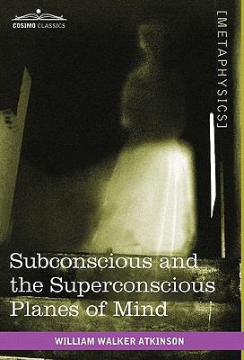 Subconscious and the Superconscious Planes of Mind 1616403543 Book Cover