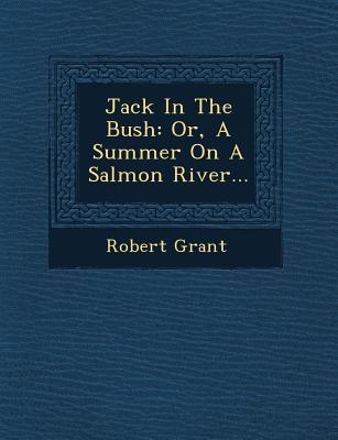 Jack in the Bush: Or, a Summer on a Salmon Rive... 1249640008 Book Cover