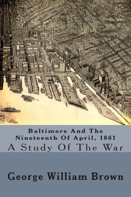 Baltimore and the Nineteenth of April, 1861: A ... 1492190977 Book Cover