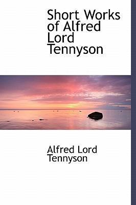 Short Works of Alfred Lord Tennyson 1241668655 Book Cover