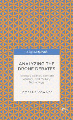Analyzing the Drone Debates: Targeted Killing, ... 1137393076 Book Cover