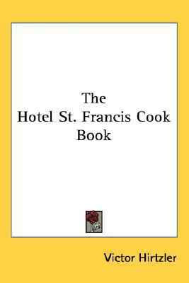 The Hotel St. Francis Cook Book 0548556318 Book Cover