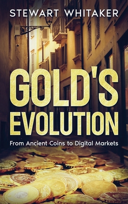 Gold's Evolution: From Ancient Coins to Digital... 1456656449 Book Cover