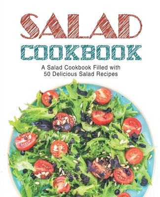 Salad Cookbook: A Salad Cookbook Filled with De... 1702084892 Book Cover