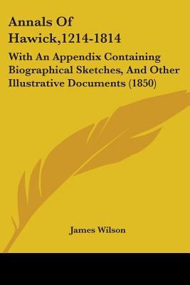 Annals Of Hawick,1214-1814: With An Appendix Co... 1436778484 Book Cover