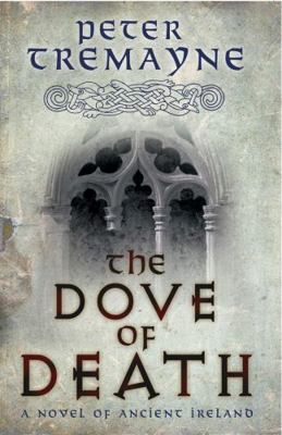 The Dove of Death. Peter Tremayne 0755357620 Book Cover