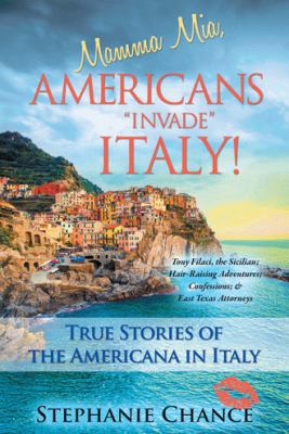 Mamma MIA, Americans Invade Italy!: True Storie... 1490836985 Book Cover