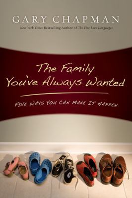 The Family You've Always Wanted: Five Ways You ... B002PJ4N34 Book Cover