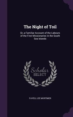 The Night of Toil: Or, a Familiar Account of th... 1357595026 Book Cover