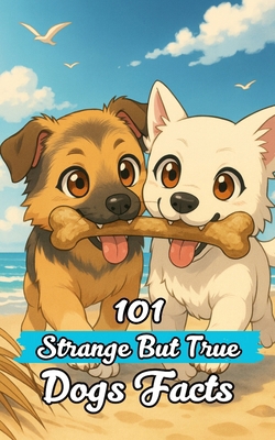 101 Strange But True Dogs Facts: Incredible and... B0C87VSQLY Book Cover