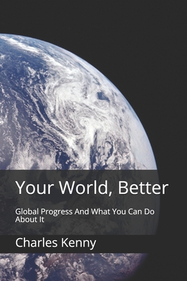 Your World, Better: Global Progress And What Yo... B08Z9VZZF2 Book Cover