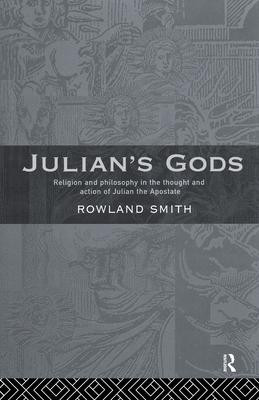Julian's Gods: Religion and Philosophy in the T... 0415642760 Book Cover