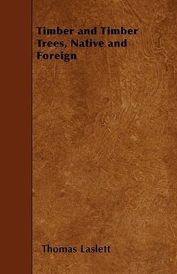 Timber and Timber Trees, Native and Foreign 1445559285 Book Cover