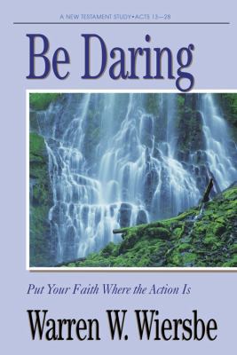 Be Daring (Acts 13-28): Put Your Faith Where th... 0896934470 Book Cover