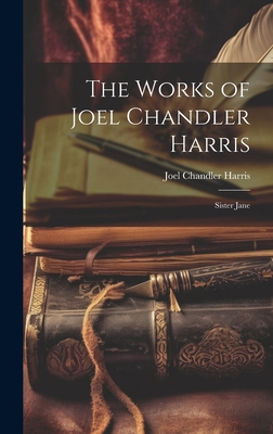 The Works of Joel Chandler Harris: Sister Jane 1020090189 Book Cover