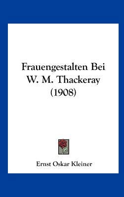 Frauengestalten Bei W. M. Thackeray (1908) [German] 1161889639 Book Cover