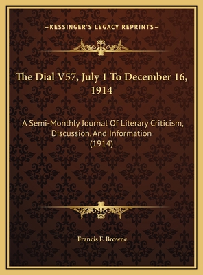 The Dial V57, July 1 To December 16, 1914: A Se... 1169805531 Book Cover