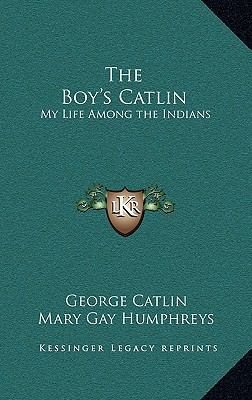The Boy's Catlin: My Life Among the Indians 1163216623 Book Cover