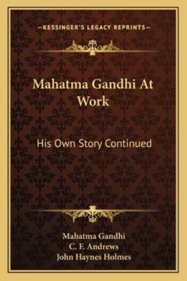 Mahatma Gandhi At Work: His Own Story Continued 116319218X Book Cover