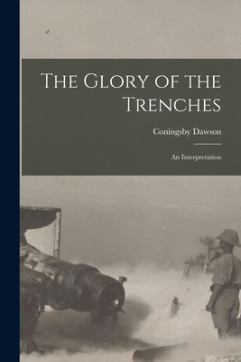 The Glory of the Trenches: An Interpretation 1017069093 Book Cover