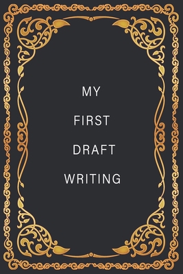 MY FIRST DRAFT WRITING : creative notebook idea to write in a journal, notebook, novel 6x9 120 pages paperback