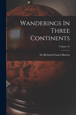 Wanderings In Three Continents; Volume 25 1018835393 Book Cover