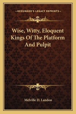 Wise, Witty, Eloquent Kings Of The Platform And... 1163128147 Book Cover